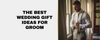 wedding gift ideas for groom
